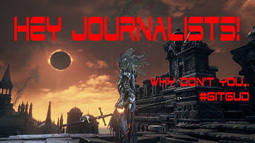 Dark Souls 3 - What "Git Gud" Means (Dat Journalism Tho...)