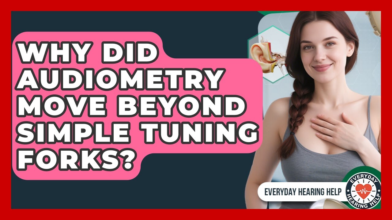 Why Did Audiometry Move Beyond Simple Tuning Forks? - Everyday Hearing Help