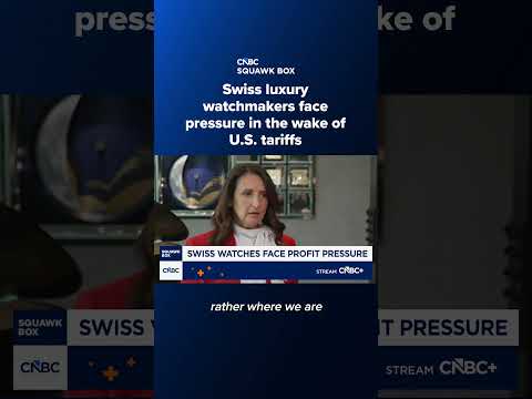 Swiss luxury watchmakers face pressure in the wake of U.S. tariffs