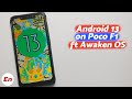 Poco F1 Android 13 via Official Awaken OS 3.0 | First Look | Pixel Goodies on Deck!