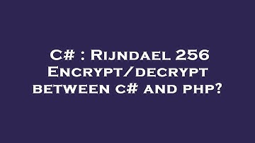 C# : Rijndael 256 Encrypt/decrypt between c# and php?