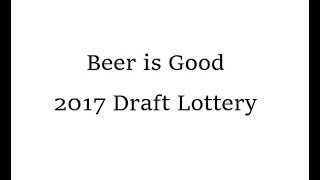 Beer is Good 2017 Draft Lottery
