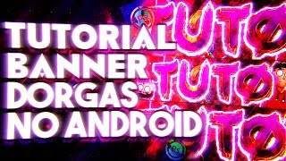 TUTORIAL BANNER DORGAS ÉPICO NO ANDROID [PS TOUCH/PIXELLAB]
