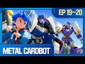 Metal Cardbot Ep 19 20 Compilation Metal Cardbot Gets Hungry For Danger