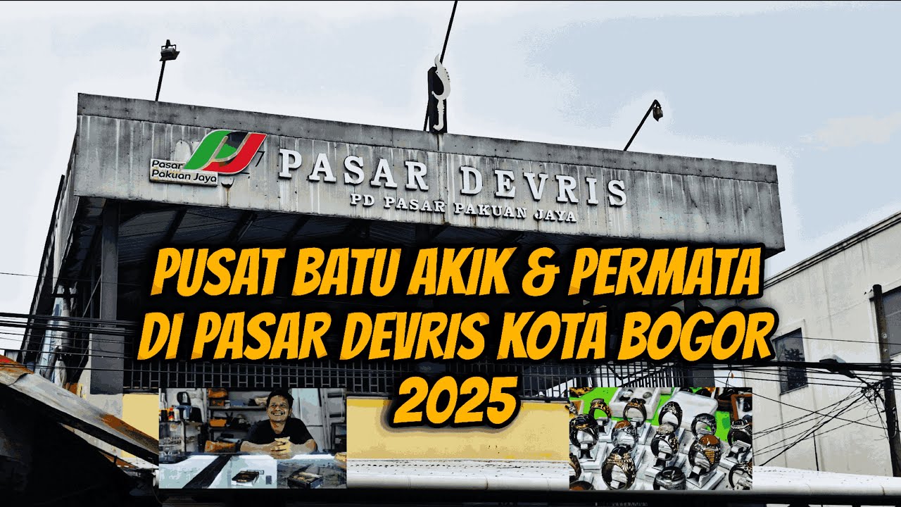 PASAR DEVRIS, BOGOR, SALAH SATU PUSAT BATU AKIK DAN PERMATA DI KOTA BOGOR