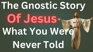 The Gnostic Story of Jesus: What You Were Never Told | Hidden Truth About Jesus