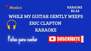 Download Lagu WHILE MY GUITAR GENTLY WEEPS//ERIC CLAPTON//KARAOKE//PISTA MUSICAL MP3
