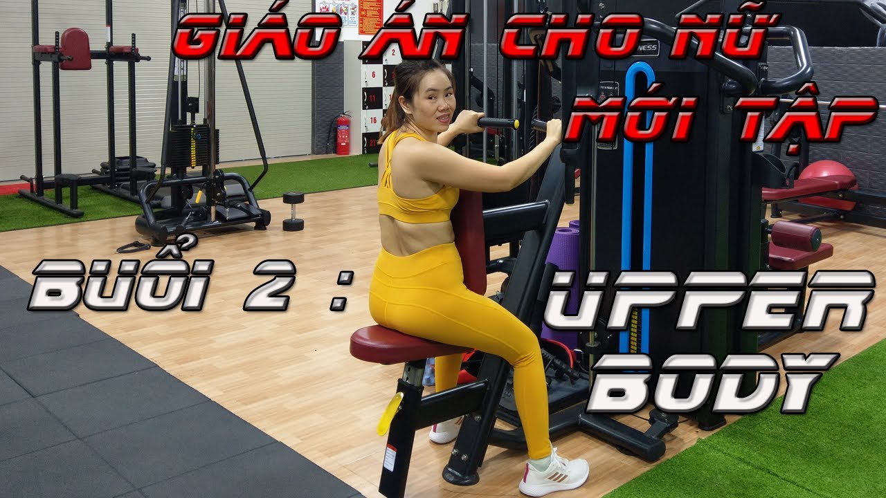 tập gym nữ ở hà nội 2022 Update Lịch tập và Giáo Án cho Nữ mới Tập Gym | Buổi 2 : Upper Body | Nguyễn Hoàng Gym