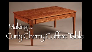 Making a Curly Cherry Coffee Table. This Custom Made Coffee Table is made of solid Cherry and Curly Cherry. This Coffee Table is 