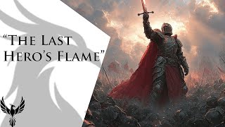 38. The Last Hero’s Flame | Heroic and Powerful Orchestral Score – Epic Cinematic Music