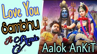 Love You Sambhu Ji Bhole Baba New Song Remix Aalok Rao Oye AnkiT Prithvipura 2023