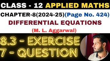 7 Ques Ex 8.3 l Chapter 8 l DIFFERENTIAL EQUATIONS l Class 12th Applied Maths l M L Aggarwal 2024-25