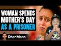 Woman Spends MOTHERS DAY As A PRISONER!!!!!! THIS WAS CRAZY!!!!  Dhar Mann