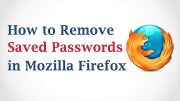 How to Remove Saved Passwords in Mozilla Firefox