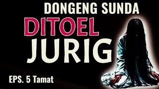 Ditoel Jurig, Eps.5 Tamat - Dongeng Sunda @DongengMangAnggang