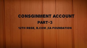 CONSGINMENT ACCOUNT (PART-3) 12TH RBSE,B.COM,CAFOUNDATION.