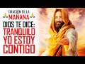 🔥ORACION DE LA MAÑANA 🙏 "DIOS QUIERE RECORDARTE HOY" QUE ÉL ESTA CONTIGO Y QUE NUNCA TE DEJARÁ SOLO