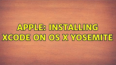 Apple: Installing Xcode on OS X Yosemite