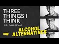 Three things i think alcohol alternatives