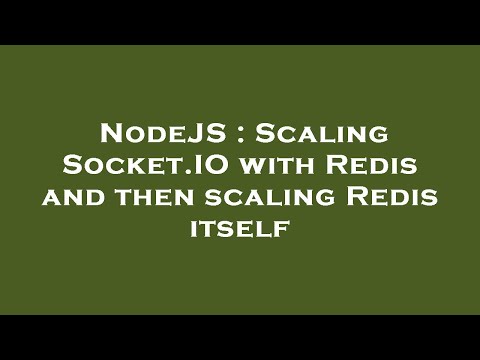 NodeJS : Scaling Socket.IO with Redis and then scaling Redis itself