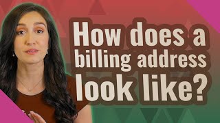 How does a billing address look like? Does Your Billing Address Matter