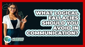 What Logical Fallacies Should You Avoid In Communication? - The Language Library
