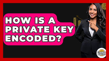 How Is A Private Key Encoded? - CryptoBasics360.com