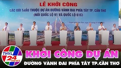 Khởi công dự án đường vành đai phía Tây TP Cần Thơ