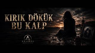Kırık Dökük Bu Kalp - En Damar Şarkı 💔 Akarsu 