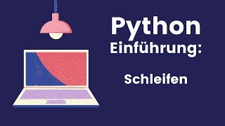 Erklärt: for-  und while Schleifen mithilfe der Methoden range(), in, break und continue in Python