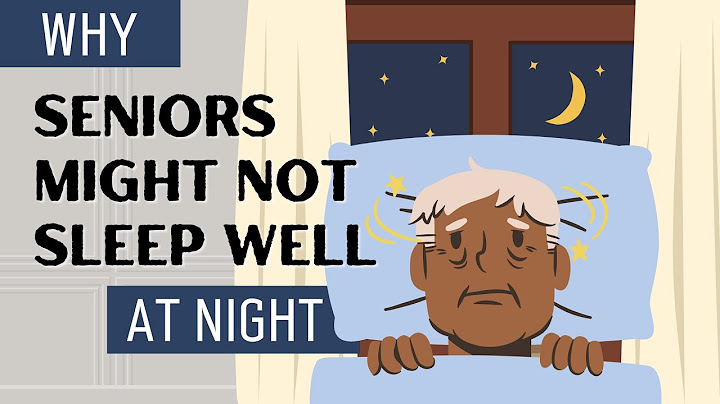 Reasons Why Seniors Don’t Sleep Well at Night | Senior Sleep Problems