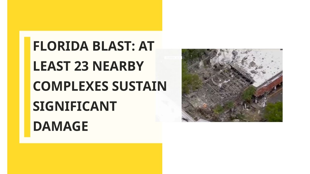 Florida Blast: At Least 23 Nearby Complexes Sustain Significant Damage Florida Blast: At Least 23 Nearby Complexes Sustain Significant Damage