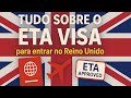 Tudo sobre o ETA VISA para entrar em UK.