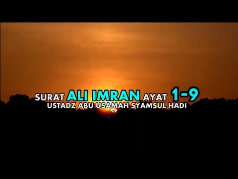 Surah Ali Imran Ayat 1-9 | Ust. Abu Usamah Syamsul Hadi, Lc.