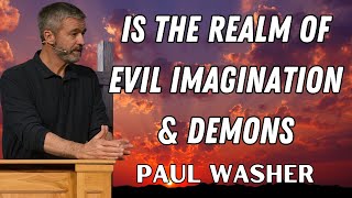 Paul Washer Sermons 2025 - Is the realm of Evil Imagination & Demons