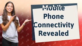 How Does My Mobile Phone Connect and Communicate