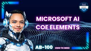 Microsoft AI CoE Elements (AB‑100 Deep Dive)