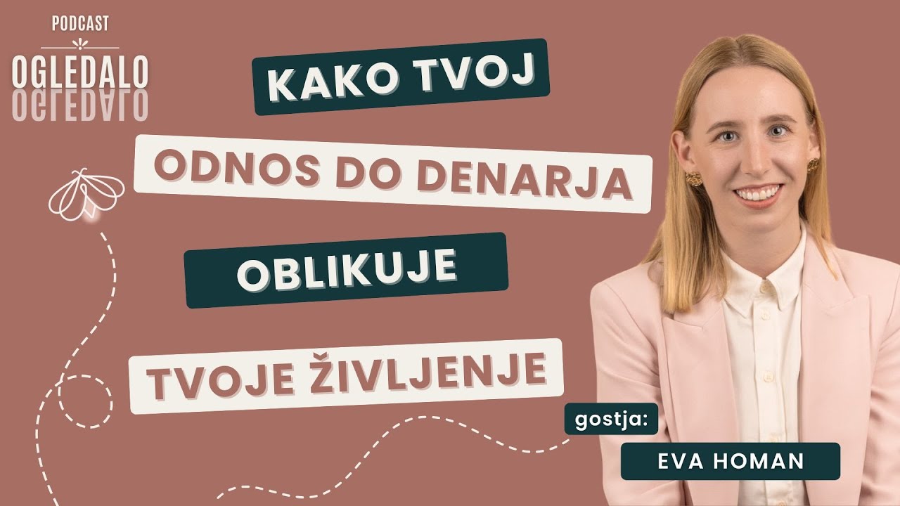[EP #60] - Kako tvoj odnos do denarja oblikuje tvoje življenje - z Evo Homan
