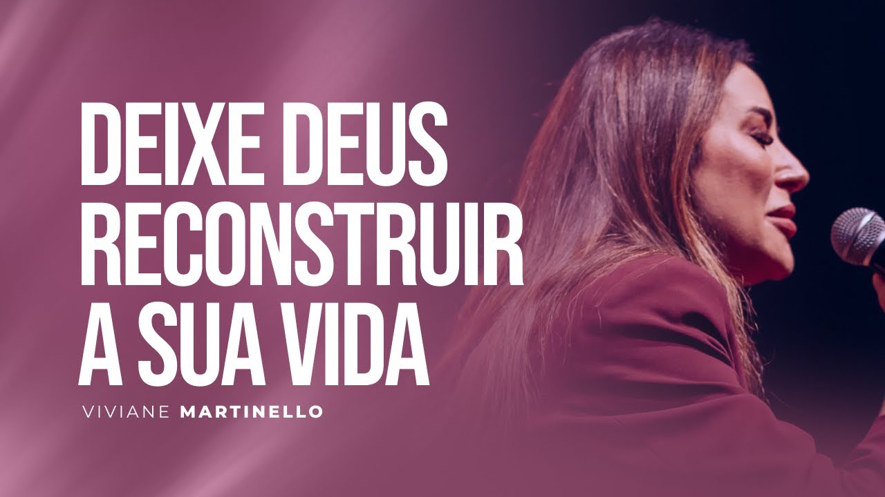 Deixe Deus reconstruir a sua vida | Pra. Viviane Martinello