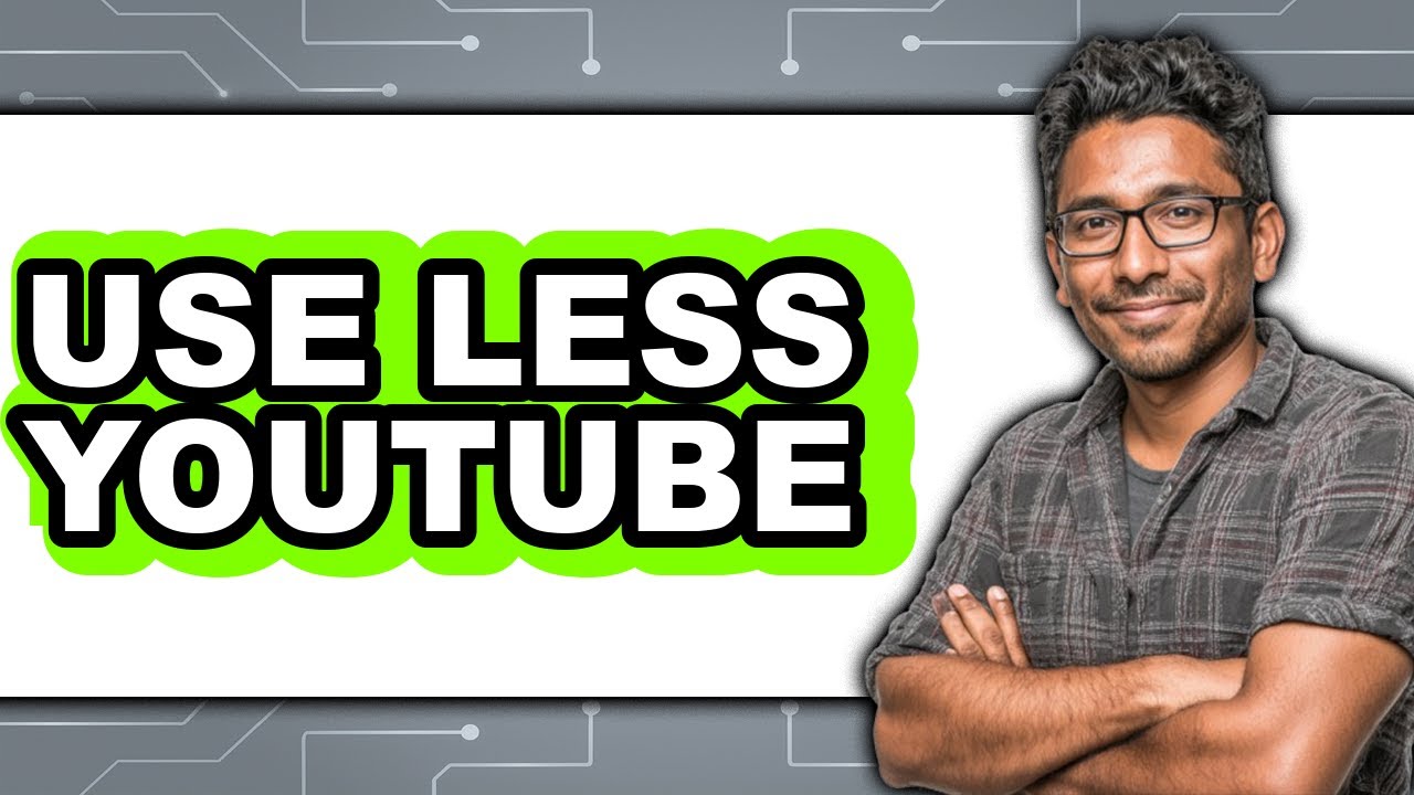 Less Youtube Time How to Use Less YouTube 2025 - Full Guide - YouTube