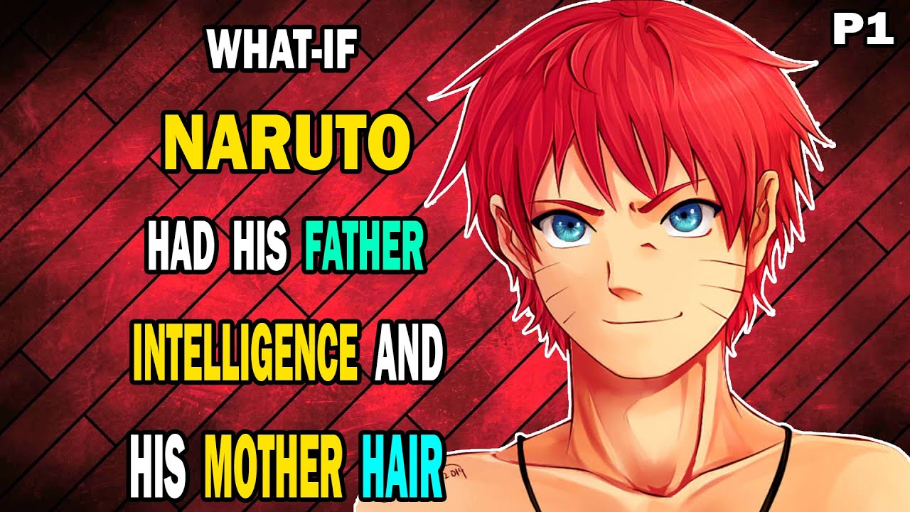 What if Naruto had his Father Intelligence and his Mother Hair PART 1