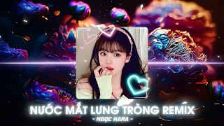 Nước Mắt Lưng Tròng - Ngọc Kara ♪ HuyD Remix ♪ Khẽ Run Lên Từ Lâu Chẳng Có Một Người Ôm Từ Phía Sau