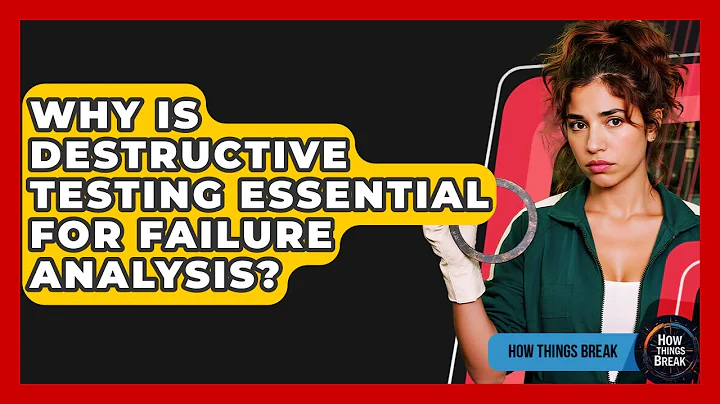 Why Is Destructive Testing Essential For Failure Analysis? - How Things Break