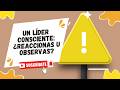 Un Líder consciente: ¿Reaccionas u observas?
