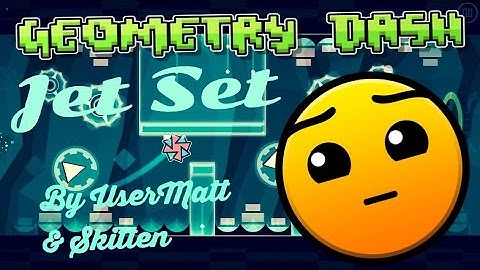 Jet Set | by UserMatt18 & Skitten (3 Coins) | Geometry Dash
