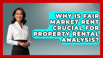Why Is Fair Market Rent Crucial For Property Rental Analysis? - Mastering Property Management