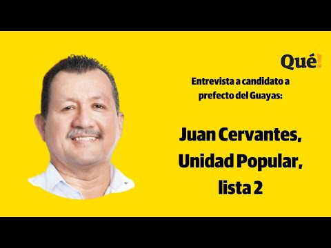Entrevista a Juan Cervantes, candidato a prefecto del Guayas por la Unidad Popular, lista 2 .