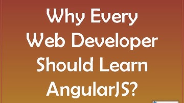 Why Every Web Developer Should Learn AngularJS?
