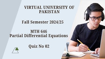 Virtual University of Pakistan | Partial Differential Equations (MTH646) | Quiz 02 | Fall 24/25
