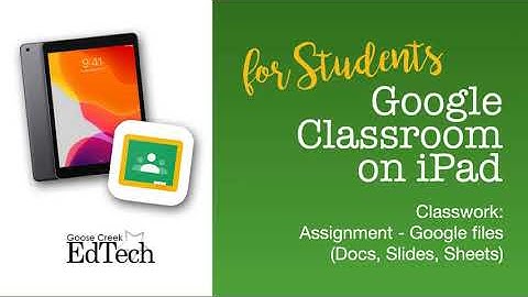 Google Classroom on iPad (for students) - Classwork Assignments - Google Docs, Sheets, Slides